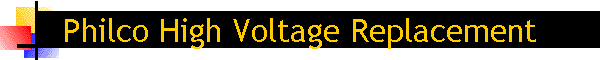 Philco High Voltage Replacement