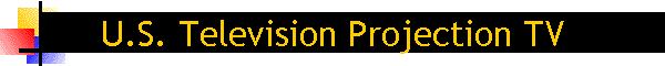 U.S. Television Projection TV