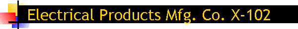 Electrical Products Mfg. Co. X-102